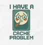 I Have a Cache Problem” white unisex T-shirt – funny nerd shirt with computer pun