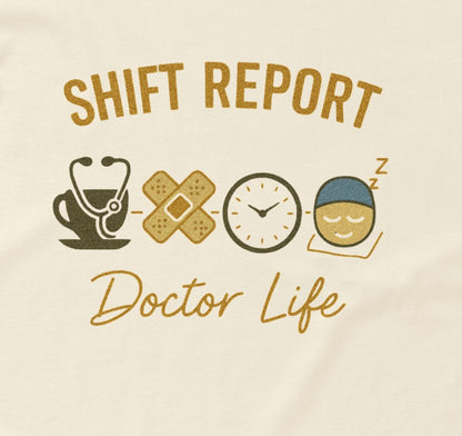 Doctor Life Shift Report natural t-shirt funny doctor gift medical shirt