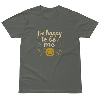 I’m Happy to Be Me positive quote T-shirt in charcoal, inspirational unisex graphic tee, uplifting motivational shirt for everyday wear or gifts