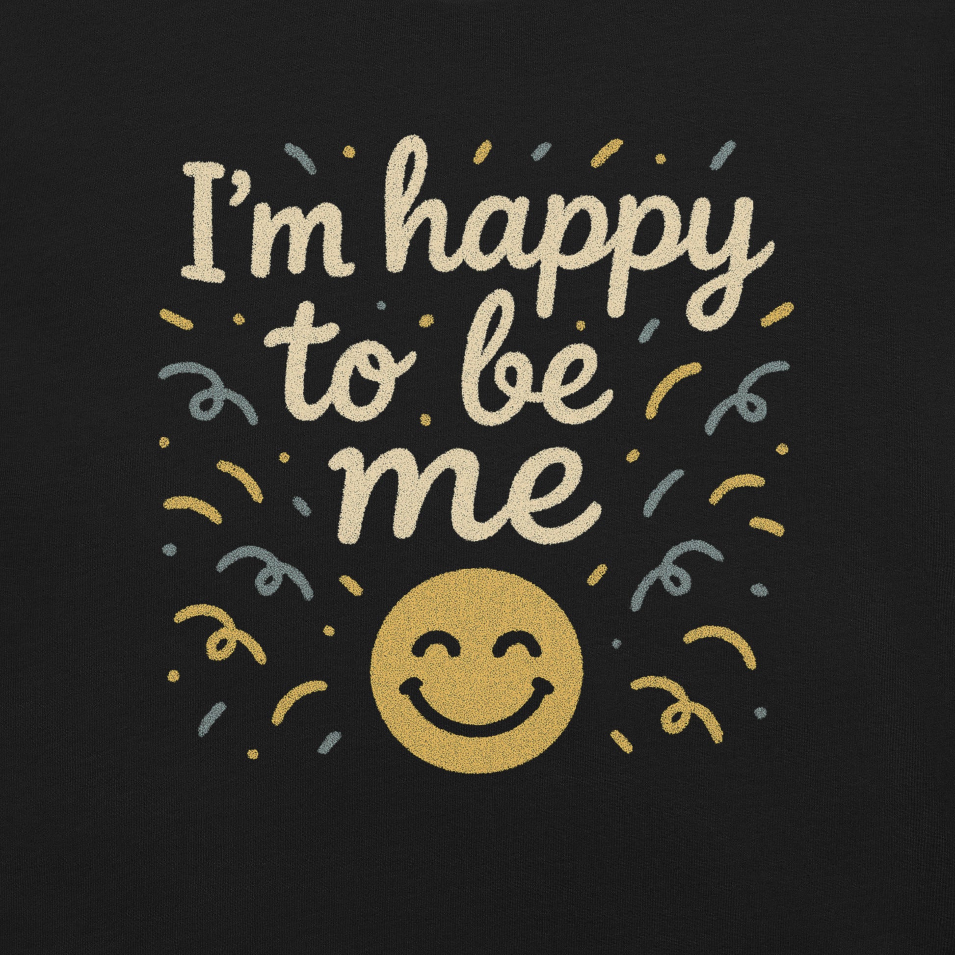 Close-up of I’m Happy to Be Me positive quote design on black motivational unisex T-shirt, inspirational graphic print