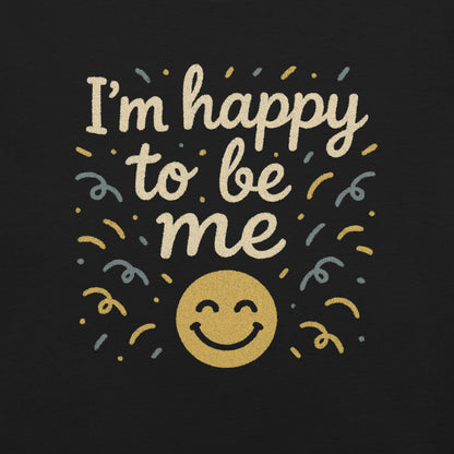 Close-up of I’m Happy to Be Me positive quote design on black motivational unisex T-shirt, inspirational graphic print