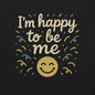 Close-up of I’m Happy to Be Me positive quote design on black motivational unisex T-shirt, inspirational graphic print