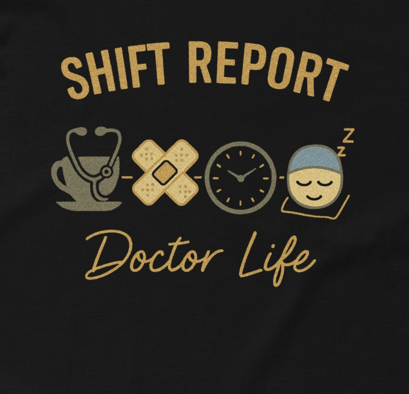 Shift Report Doctor Life black t-shirt unisex medical humor doctor gift
