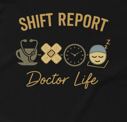 Shift Report Doctor Life black t-shirt unisex medical humor doctor gift