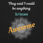 Close-up So I Became Awesome quote design on black motivational tee